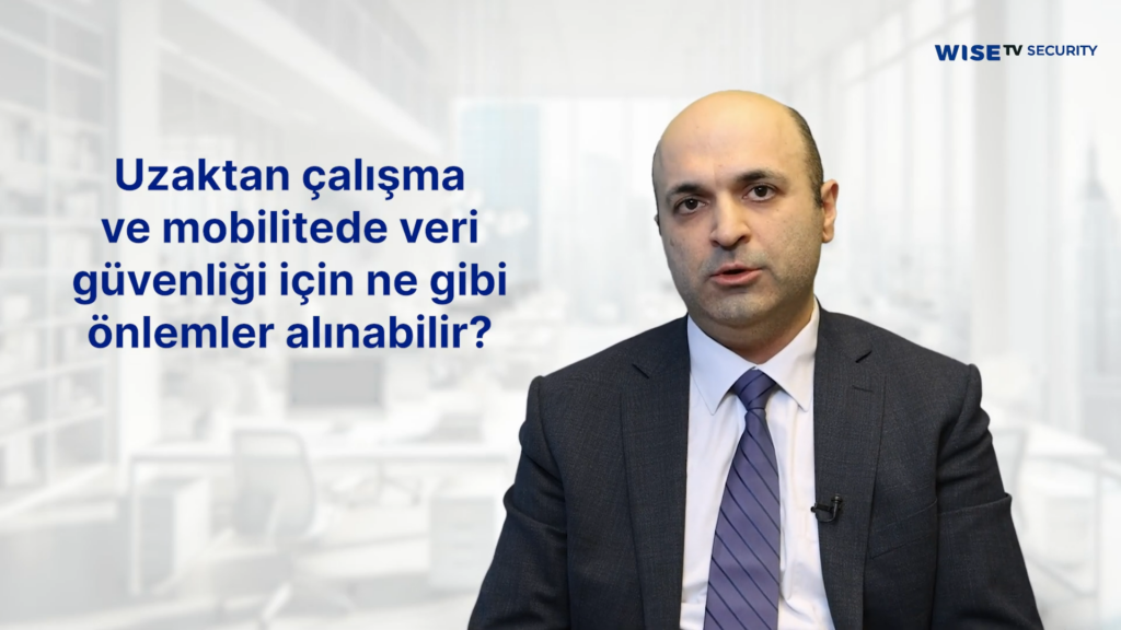 Uzaktan çalışma ve mobilitede veri güvenliği için ne gibi önlemler alınabilir?